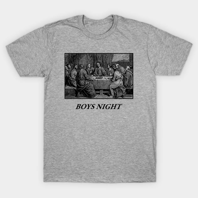 Boys Night ( Last Supper ) T-Shirt by radquoteshirts